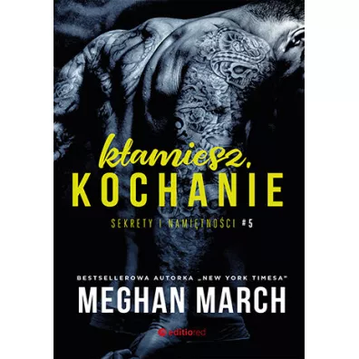 K�amiesz, kochanie. Sekrety i nami�tno�ci. Tom 5 - Meghan March