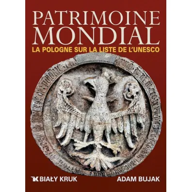 Patrimoine Mondial la Pologne sur la Liste de l UNESCO. �wiatowe dziedzictwo. Polska na li�cie UNESCO wer. francuska - Adam Bujak