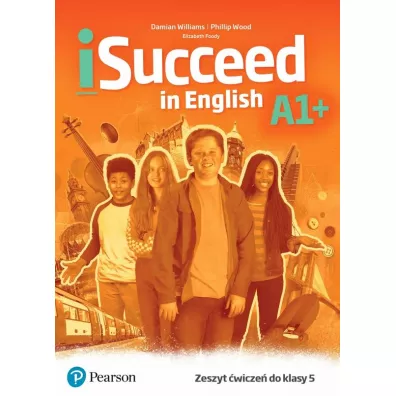 iSucceed in English A1+. Zeszyt �wicze� do klasy 5 - Bartosz Micha�owski, Elizabeth Foody