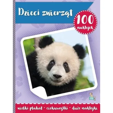 100 naklejek z plakatem. Dzieci zwierz�t