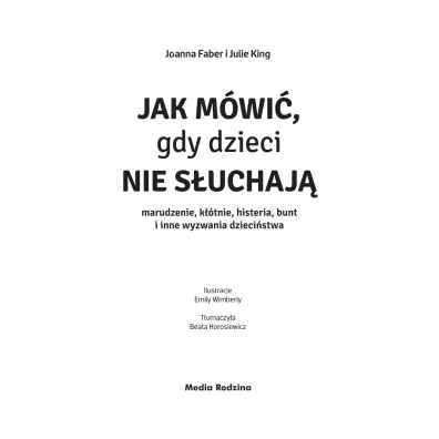 Jak mwi, gdy dzieci nie suchaj. Marudzenie, ktnie, histeria, bunt i inne wyzwania dziecistwa