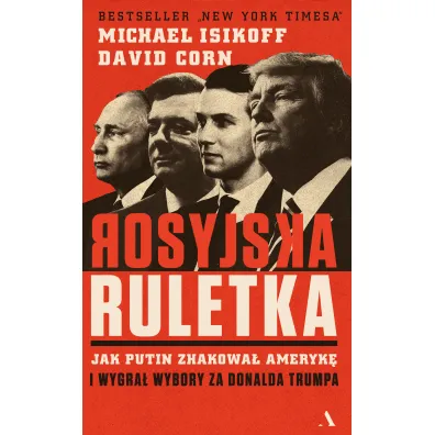 Rosyjska ruletka. Jak Putin zhakowa� Ameryk� i wygra� wybory za Donalda Trumpa