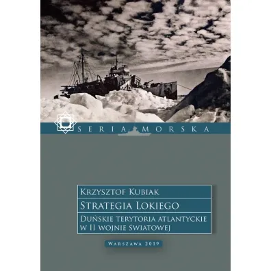 Strategia Lokiego. Du�skie terytoria atlantyckie w II wojnie �wiatowej - Krzysztof Kubiak