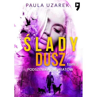 Podszewka za�wiat�w. �lady dusz. Tom 3 - Paula  Uzarek