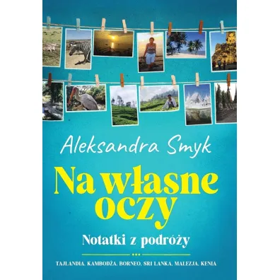 Na w�asne oczy. Notatki z podr�y. - Aleksandra  Smyk