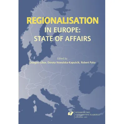 Regionalisation in Europe: The State of Affairs - Dorota  Nowalska-Kapu�cik, Red Grzegorz  Libor, obert Pyka