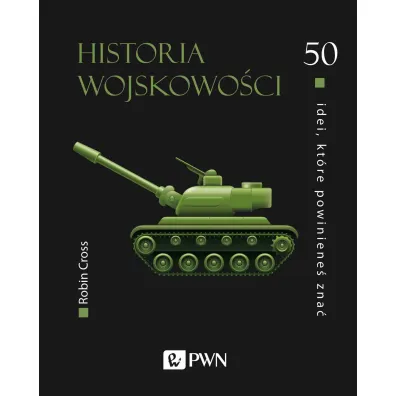 50 idei, kt�re powiniene� zna�. Historia wojskowo�ci - Robin Cross