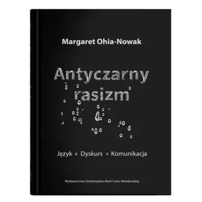 Antyczarny rasizm. J�zyk - dyskurs - komunikacja - Margaret Ohia-Nowak