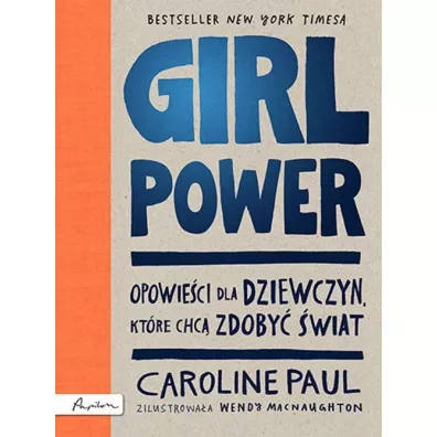 Girl Power. Opowie�ci dla dziewczyn, kt�re chc� zdoby� �wiat - Caroline Paul