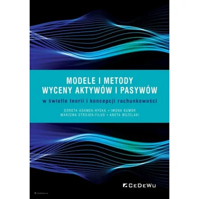 Modele i metody wyceny aktyw�w i pasyw�w.. - Dorota Adamek-Hyska, Iwona Kumor, Marzena Strojek-Filus, Aneta  Wszelaki