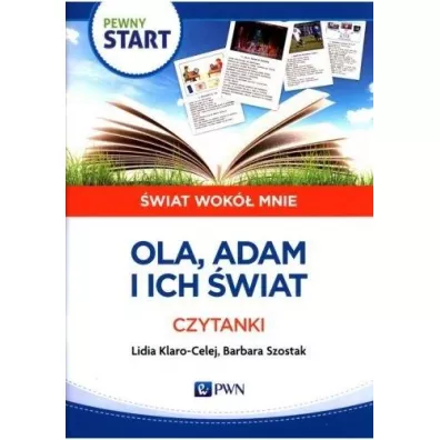 Pewny start. �wiat wok� mnie. Ola Adam i ich �wiat. Czytanki - Barbara Szostak, Lidia Klaro-Celej