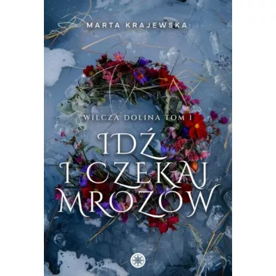 Id� i czekaj mroz�w. Wilcza dolina. Tom 1 - Marta Krajewska