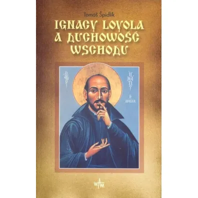 Ignacy Loyola a duchowo�� wschodu - Spidlik Tomas