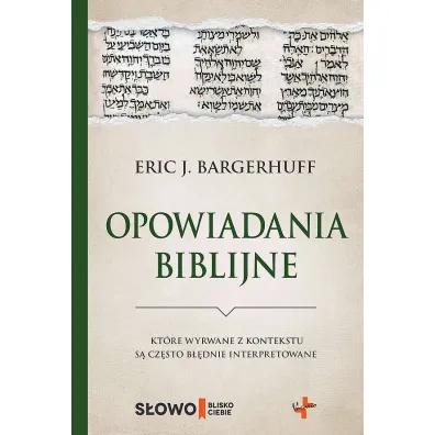 Opowiadania biblijne, kt�re wyrwane z kontekstu s� cz�sto b��dnie interpretowane - Eric J. Bargerhuff