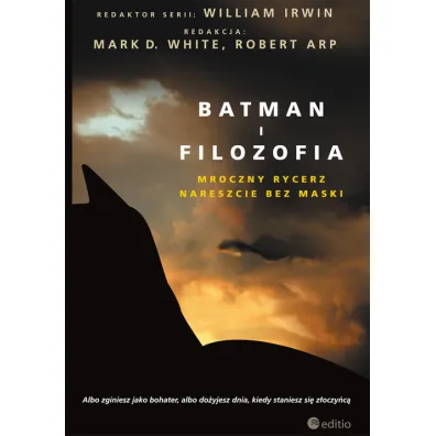 Batman i filozofia. Mroczny rycerz nareszcie bez maski