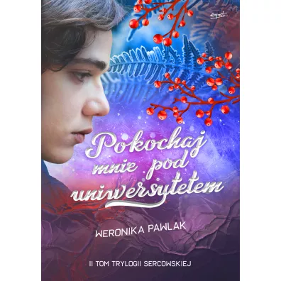 Pokochaj mnie pod uniwersytetem. Trylogia Sercowska. Tom 2 - Weronika  Pawlak