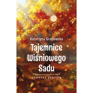 Tajemnice Wi�niowego Sadu - Jesienne powroty - Katarzyna Grabowska