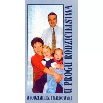 U progu rodzicielstwa - W�odzimierz Fija�kowski