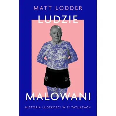 Ludzie malowani. Historia ludzko�ci w 21 tatua�ach - Matt Lodder