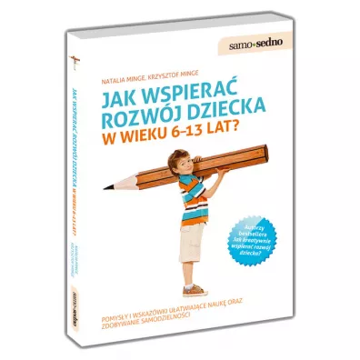 Jak wspiera� rozw�j dziecka w wieku 6-13 lat? - Krzysztof Minge, Natalia Minge