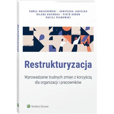 Restrukturyzacja. Wprowadzanie trudnych zmian z korzy�ci� dla organizacji i pracownik�w