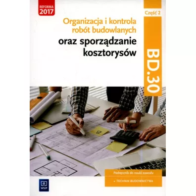 Organizacja i kontrola rob�t budowlanych oraz sporz�dzanie kosztorys�w, cz�� 2. Kwalifikacja BD.30. Podr�cznik do nauki zawodu technik budownictwa - Beata  Bisaga, Maria Jolanta  Bisaga