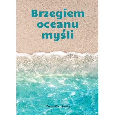 Brzegiem oceanu my�li - Dorota  Wiszniewska