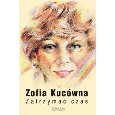 Zatrzyma� czas - Zofia Kuc�wna