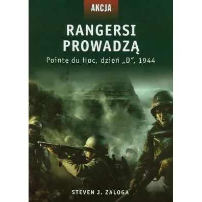 Rangersi prowadz�. Pointe du Hoc, dzie� &bdquo;D&rdquo;, 1944 - Steven J. Zaloga
