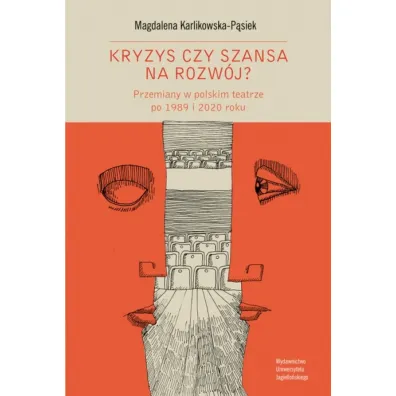 Kryzys czy szansa na rozw�j? Przemiany w polskim teatrze po 1989 i 2020 roku - Magdalena  Karlikowska-P�siek