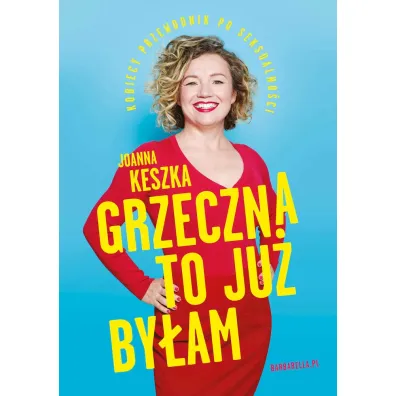 Grzeczna to ju� by�am. Kobiecy przewodnik po seksualno�ci - Joanna Keszka