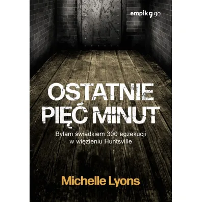 Ostatnie pi�� minut. By�am �wiadkiem 300 egzekucji w wi�zieniu Huntsville - Michelle Lyons