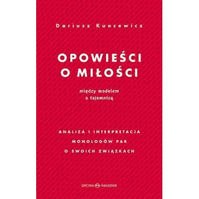 Opowie�ci o mi�o�ci. Mi�dzy modelem a tajemnic� - Dariusz Kuncewicz