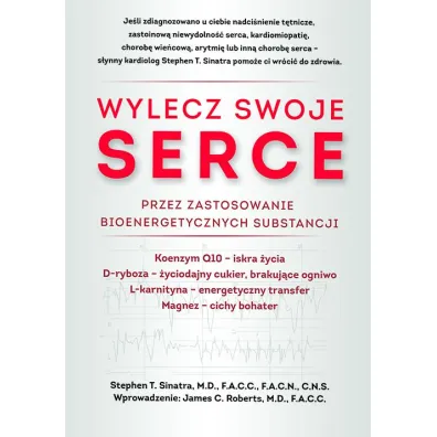 Wylecz swoje serce przez zastosowanie bioenergetycznych substancji - Stephen T Sinatra