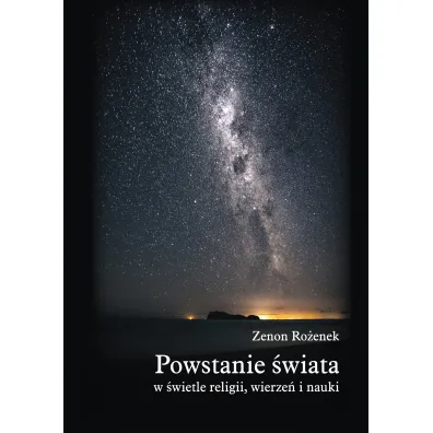Powstanie �wiata w �wietle religii, wierze�, nauki - Zenon  Ro�enek