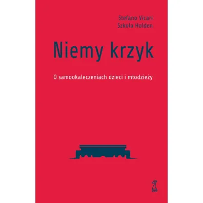 Niemy krzyk. O samookaleczeniach dzieci i m�odzie�y - Stefano Vicari, Szko�a Holden
