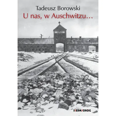 U nas, w Auschwitzu... - Tadeusz Borowski