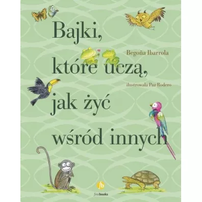 Bajki, ktre ucz, jak y wrd innych - Begona Ibarrola