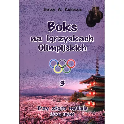 Boks na igrzyskach olimpijskich 3. Trzy z�ote medale - Jerzy A Kulesza