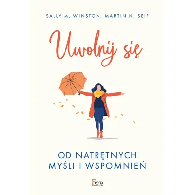 Uwolnij si� od natr�tnych my�li i wspomnie� - Martin N. Seif, Sally M. Winston