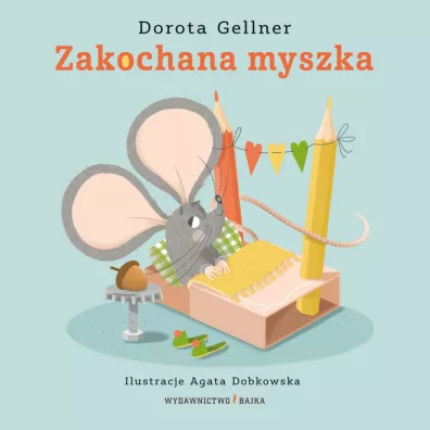 Zakochana myszka - Dorota Gellner, Agata  Dobkowska