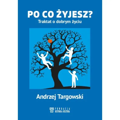 Po co �yjesz? Traktat o dobrym �yciu - Andrzej Targowski
