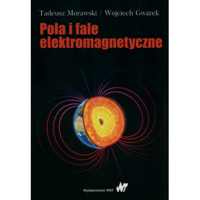 Pola i fale elektromagnetyczne - Tadeusz Morawski, Wojciech Gwarek
