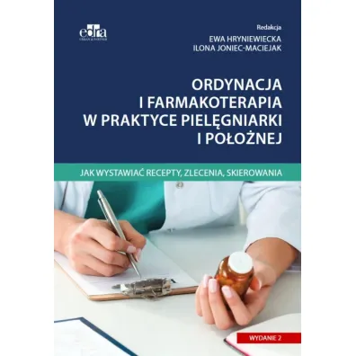 Ordynacja i farmakoterapia w praktyce piel�gniarki i po�o�nej - I Joniec-Maciejak, Red E Hryniewiecka