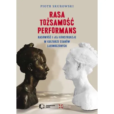 Rasa, To�samo��, Performans. Rasowo�� i jej konstrukcje w kulturze Stan�w Zjednoczonych - Piotr Skurowski