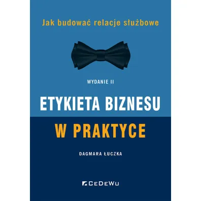 Etykieta biznesu w praktyce. Jak budowa� relacje s�u�bowe - Dagmara  �uczka