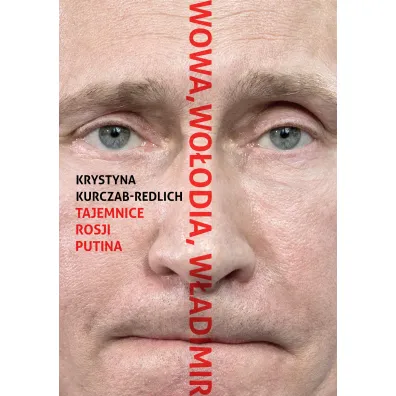 Wowa, Wo�odia, W�adimir. Tajemnice Rosji Putina - Krystyna Kurczab-Redlich