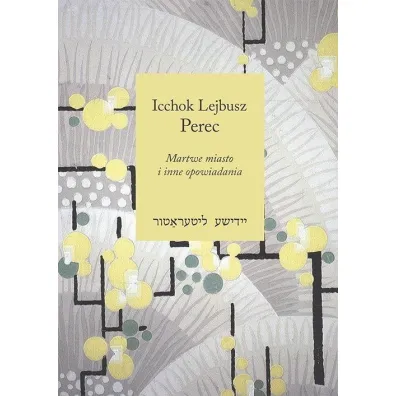 Martwe miasto i inne opowiadania - Icchok Lejbusz Perec