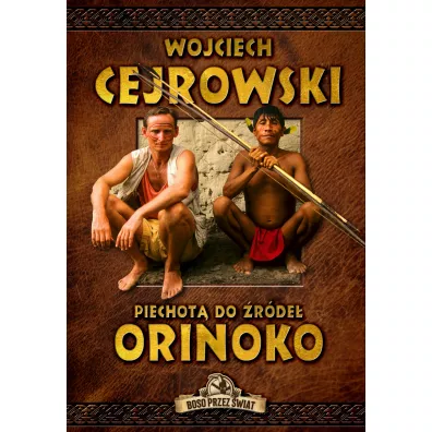 Boso przez wiat. Piechot do rde Orinoko - Wojciech Cejrowski
