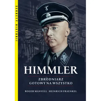 Himmler. Zbrodniarz gotowy na wszystko - Fraenkel Heinrich, Roger Manvell